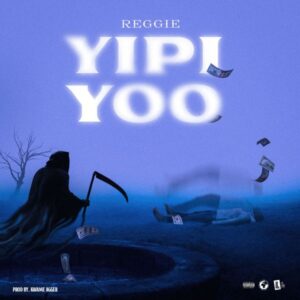 Reggie – Yipi Yoo (Prod by Kwame Agger)