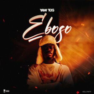 Yaw Tog - Eboso (Prod by Kellywtf Beats)