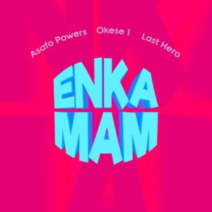 Asafo Powers – Enkamam Ft. Okese1 & Last Hero (Prod by Khendi Beatz)