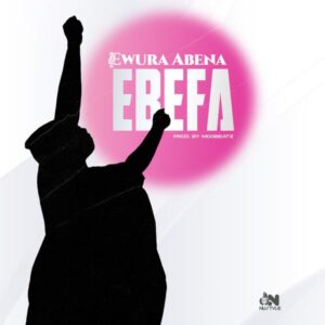 Ewura Abena – Ebefa (Prod by MOG Beatz)