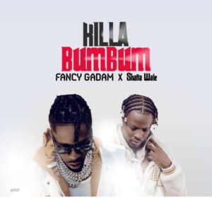 Fancy Gadam – Killa Bumbum Ft. Shatta Wale (Prod by Damaker x Nawtyboi x Paq)