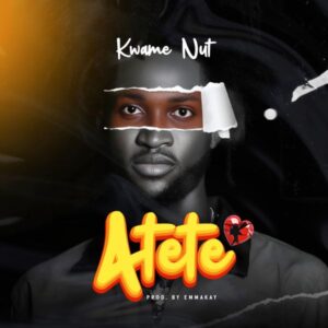Kwame Nut - Atete (Prod by Emmakay)