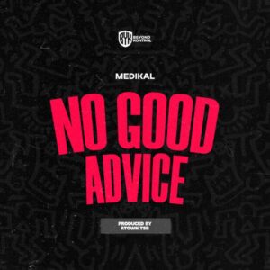Medikal - No Good Advice (Prod by Atown TSB)