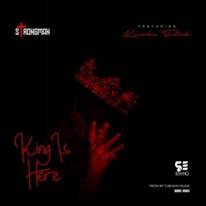 Strongman – King Is Here Ft. Kweku Flick (Prod by TubhaniMuzik)