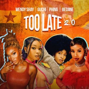 Wendy Shay - Too Late (2.0) Ft. Guchi, Phina & Bedjine (Prod by MOG Beatz)
