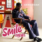 Akwaboah - Smile Again (Prod by KC Beats)