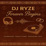 DJ Ryze - Forever Begins (Ghanaian Traditional Wedding Vibes)