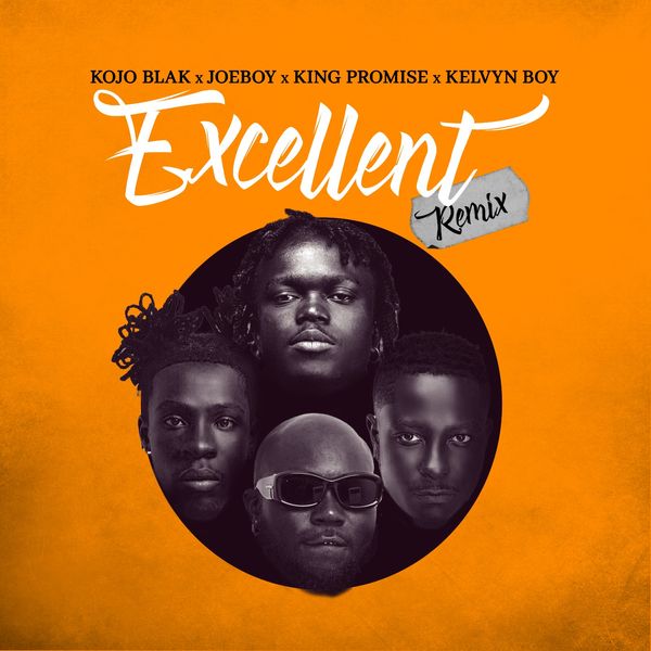 Kojo Blak – Excellent (Remix) Ft. Joeboy, King Promise & Kelvyn Boy (Prod by Ugly & Tough)
