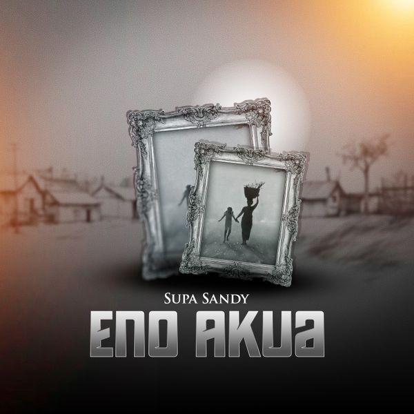 Supa Sandy – Eno Akua (Prod by Sperry Beat)