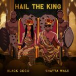 Black Coco - Hail The King Ft. Shatta Wale (Prod by MarkDat)