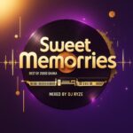 DJ Ryze – Sweet Memories (Best Of 2000s Ghana)