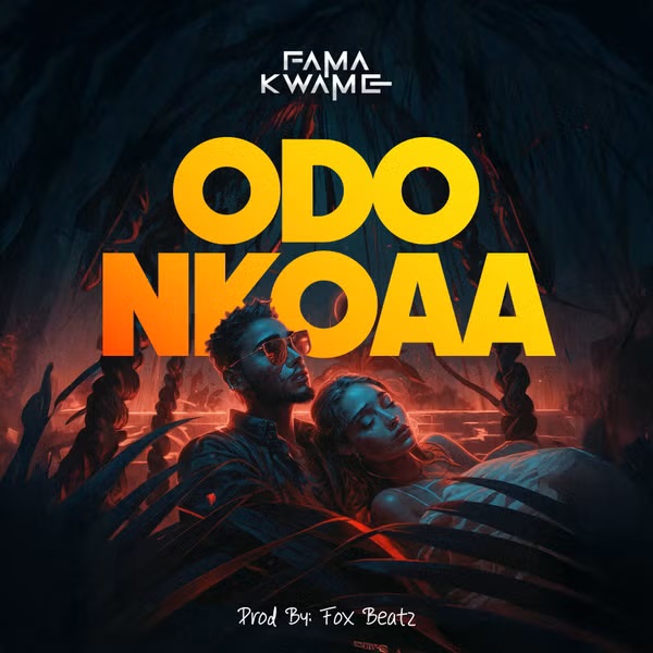 Fama Kwame - Odo Nkoaa (Prod by Fox Beatz)