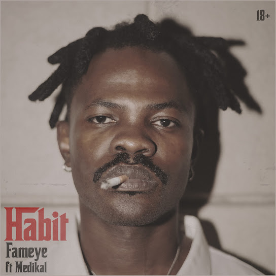 Fameye - Habit Ft. Medikal (Prod by BozyBeats)