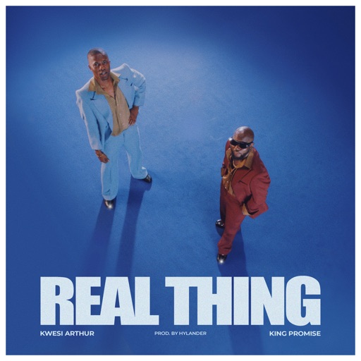 Kwesi Arthur - Real Thing Ft. King Promise (Prod by Hylander)