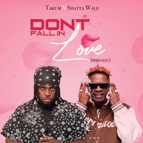 Takum – Don’t Fall In Love (Remix) Ft. Shatta Wale (Prod by Jsong & Samsney)
