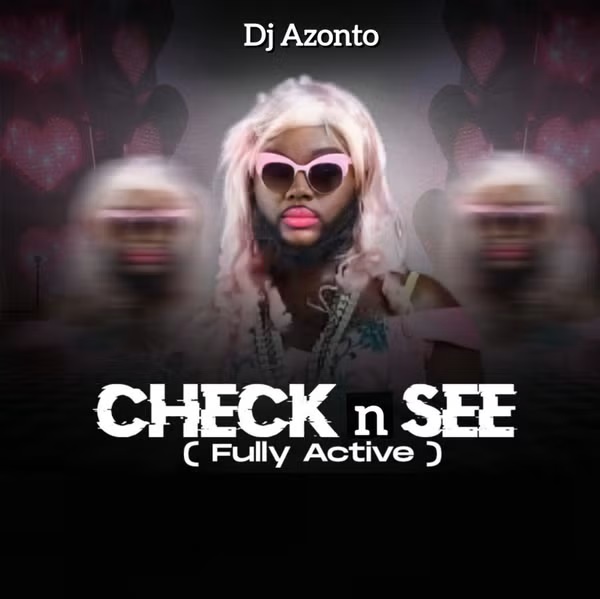 DJ Azonto - Check n See (Fully Active) (Prod by Abochi)