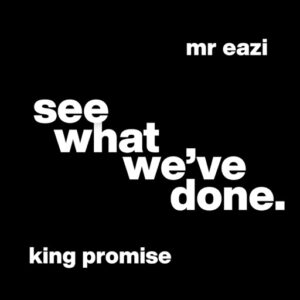 King Promise - See What We've Done Ft. Mr Eazi (Prod by GuiltyBeatz)
