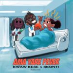Kwaw Kese - Ama Yare Fever Ft. Skonti (Prod by Skonti)