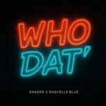 Shaker - Who Dat Ft. Rashelle Blue (Prod by Shaker)