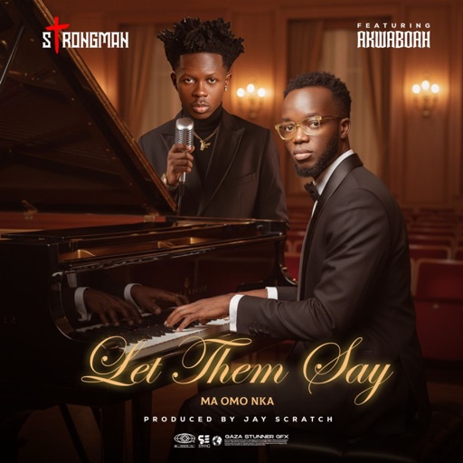 Strongman - Let Them Say Ft. Akwaboah (Prod by Jay Scratch)
