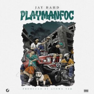 Jay Bahd – Playmanfoc (Prod by Atown TSB)
