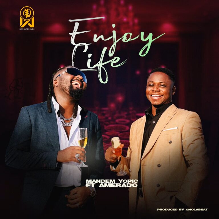 Mandem Yopic - Enjoy Life Ft. Amerado (Prod by Qholabeatz)