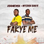 Obadwenba - Fakye Me Ft. Nhyiraba Boakye