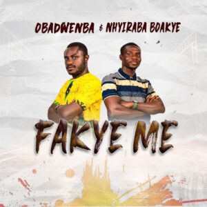 Obadwenba - Fakye Me Ft. Nhyiraba Boakye