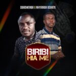 Obadwenba – Biribi Hia Me Ft. Nhyiraba Boakye