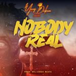 Young Dickson AKA YD - Nobody Real (Prod by Leggo Beatz)