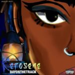 Dayonthetrack – Kerosene (Prod by Heatz)