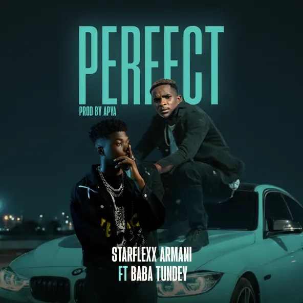 Starflexx Armani - Perfect Ft. Baba Tundey (Prod by Apya)