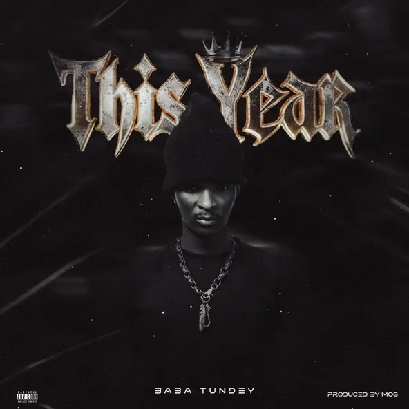 Baba Tundey – This Year (Prod by M.O.G Beatz)