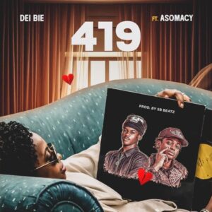 Dei Bie – 419 Ft. Asomacy (Prod by SB Beatz)
