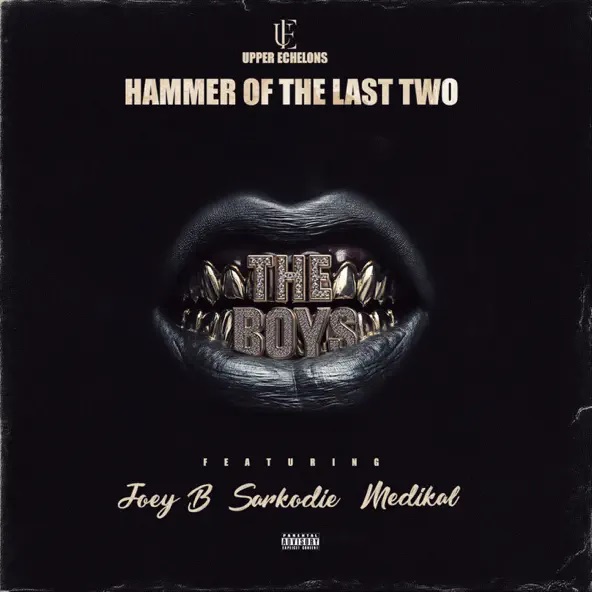 Hammer Of The Last Two – The Boys Ft. Joey B, Sarkodie & Medikal (Prod by Hammer Of The Last Two)