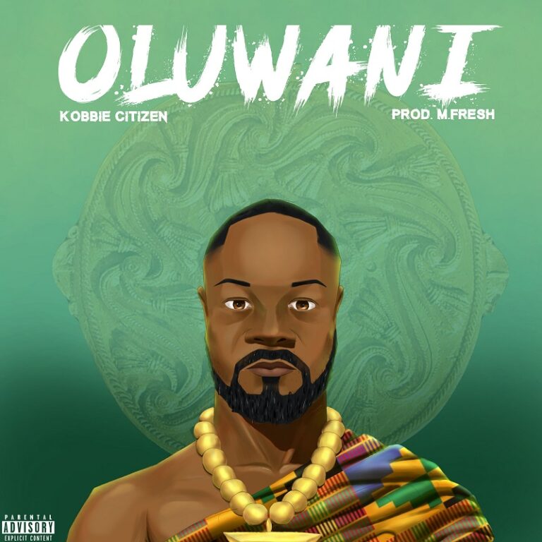 Kobbie Citizen - Oluwani (Prod by M-Fresh Beatz)