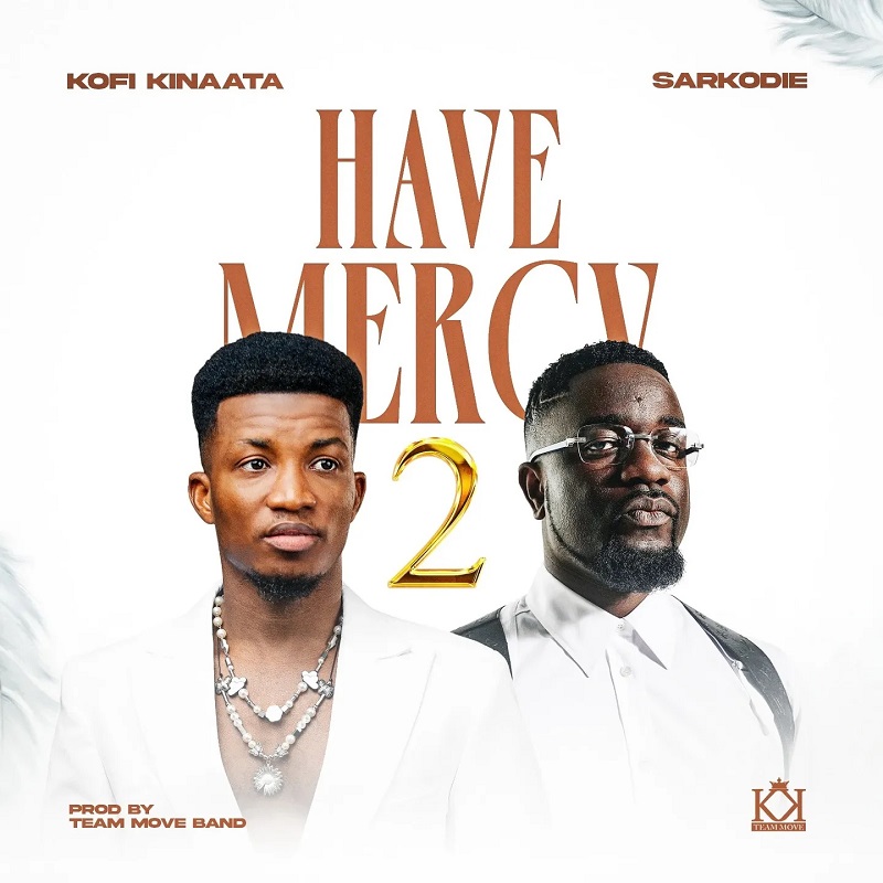 Kofi Kinaata - Have Mercy 2 Ft. Sarkodie (Prod by Team Move Band)