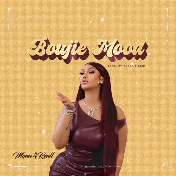 Mona 4Reall – Boujie Mood (Prod by Gross Riddim)