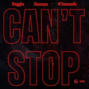 Reggie – Can’t Stop Ft. Fameye & O’Kenneth (Prod by Lotus Beats)