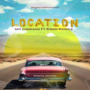 Sky Command - Location Ft. Kwesi Kendle (Mixed by Secondxz)