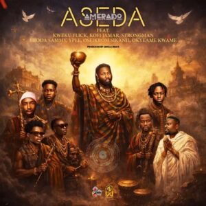 Amerado – Aseda Ft. Kweku Flick, Kofi Jamar, Strongman, Broda Sammy, Ypee, Oseikrom Sikanii & Okyeame Kwame (Prod by Qhola Beatz)