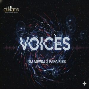 DJ Adwoa – Voices Ft. Papa Riss (Prod by Swaty Beats)
