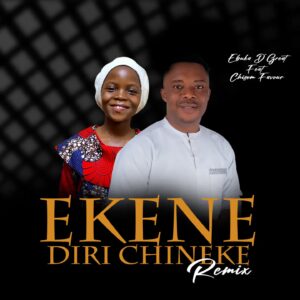 Ebuka D'Great - Ekene Diri Chineke (Remix) Ft. Chisom Favour (Prod by Emmans)