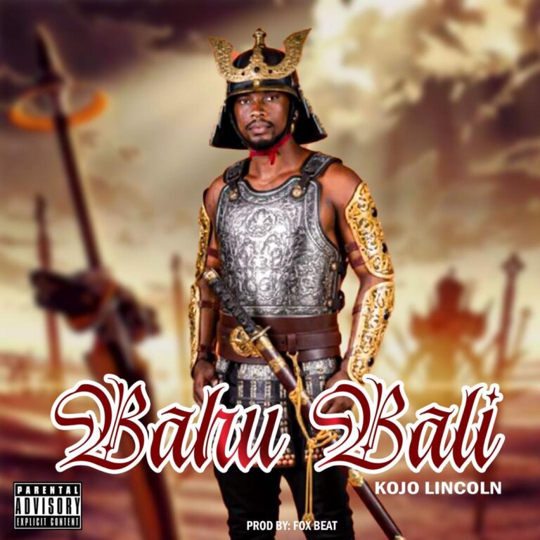 Kojo Lincoln – Bahu Bali (Prod by Fox Beatz)