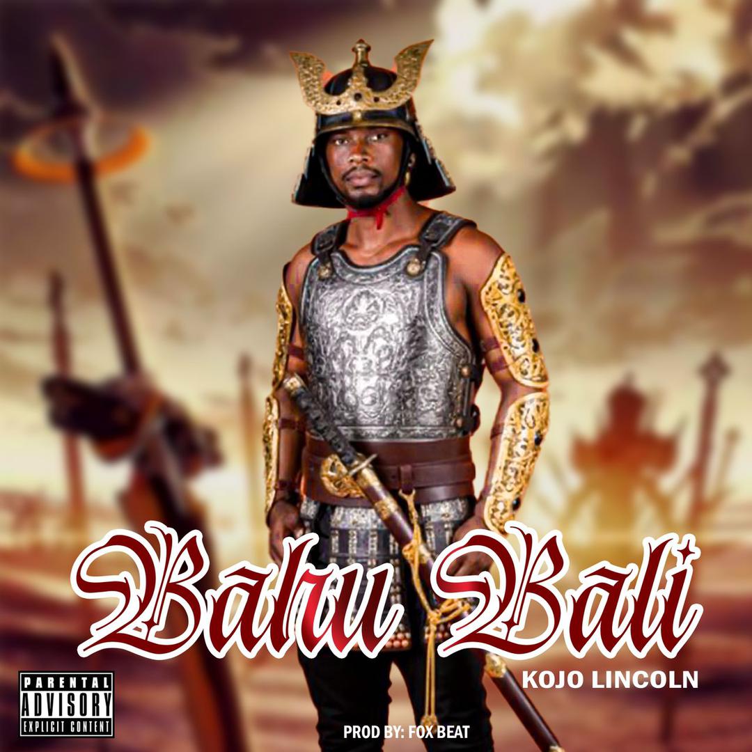 Kojo Lincoln – Bahu Bali (Prod by Fox Beatz)