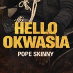 Pope Skinny – Hello Okwasia