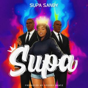 Supa Sandy - Supa (Prod by Sperry Beatz)