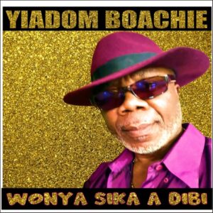 Yiadom Boachie – Wonya Sika A Dibi