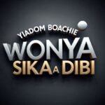 Yiadom Boachie – Wonya Sika A Dibi