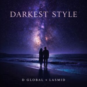 D Global - Darkest Style Ft. Lasmid (Prod by Afrolektra)